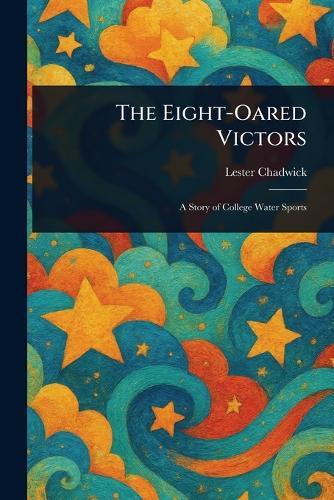 The Eight-Oared Victors  by Lester Chadwick at Abbey's Bookshop, 