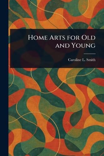 Home Arts for Old and Young  by Caroline L Smith at Abbey's Bookshop, 