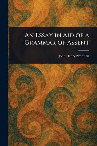 An Essay in Aid of a Grammar of Assent  by John Henry Newman at Abbey's Bookshop, 