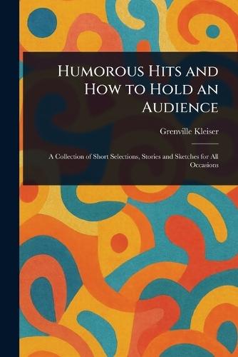 Humorous Hits and How to Hold an Audience  by Grenville Kleiser at Abbey's Bookshop, 
