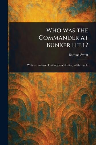 Who Was the Commander at Bunker Hill?  by Samuel Swett at Abbey's Bookshop, 