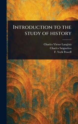 Introduction to the Study of History  by Charles Victor Langlois at Abbey's Bookshop, 