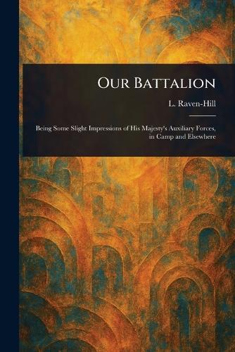 Our Battalion  by L (Leonard) Raven-Hill at Abbey's Bookshop, 