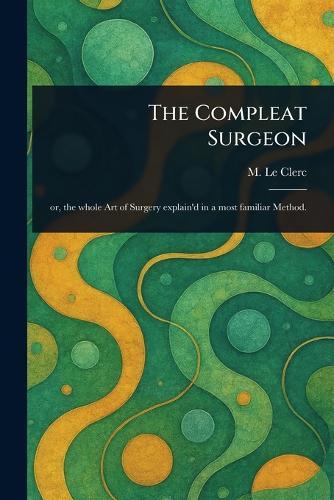 The Compleat Surgeon  by M (Charles Gabriel) Le Clerc at Abbey's Bookshop, 