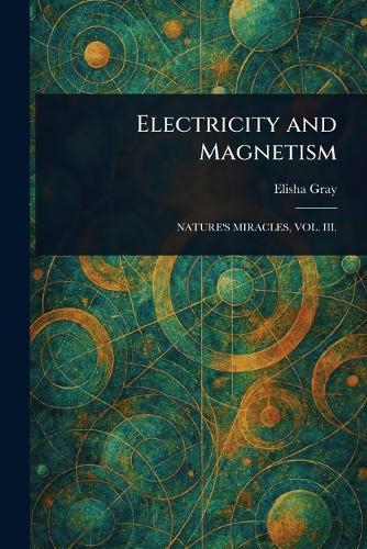 Electricity and Magnetism  by Elisha Gray at Abbey's Bookshop, 