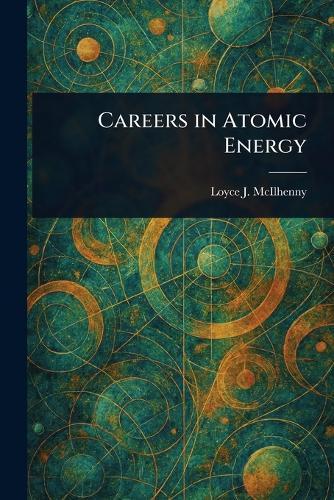 Careers in Atomic Energy  by Loyce J McIlhenny at Abbey's Bookshop, 