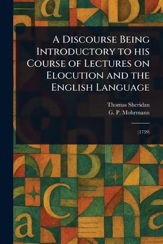 A Discourse Being Introductory to His Course of Lectures on Elocution and the English Language  by Thomas Sheridan at Abbey's Bookshop, 
