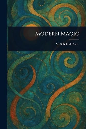 Modern Magic  by M (Maximilian) Schele de Vere at Abbey's Bookshop, 