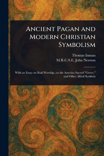 Ancient Pagan and Modern Christian Symbolism  by Thomas Inman at Abbey's Bookshop, 
