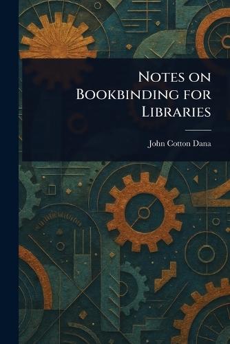 Notes on Bookbinding for Libraries  by John Cotton Dana at Abbey's Bookshop, 