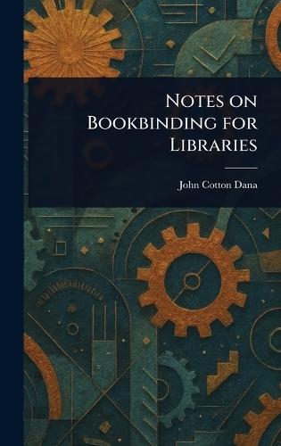 Notes on Bookbinding for Libraries  by John Cotton Dana at Abbey's Bookshop, 