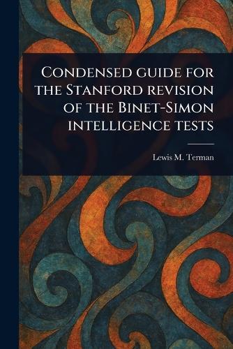 Condensed Guide for the Stanford Revision of the Binet-Simon Intelligence Tests  by Lewis M (Lewis Madison) Terman at Abbey's Bookshop, 