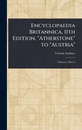 Encyclopaedia Britannica, 11th Edition, ""Atherstone"" to ""Austria""  by Various at Abbey's Bookshop, 