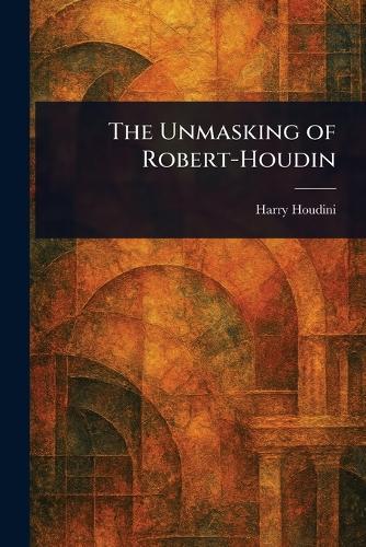 The Unmasking of Robert-Houdin  by Harry Houdini at Abbey's Bookshop, 