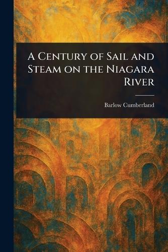 A Century of Sail and Steam on the Niagara River  by Barlow Cumberland at Abbey's Bookshop, 