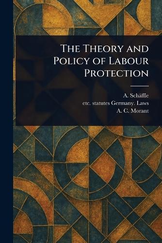 The Theory and Policy of Labour Protection  by A (Albert) Schäffle at Abbey's Bookshop, 