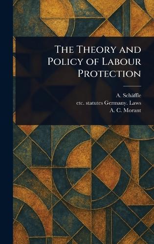 The Theory and Policy of Labour Protection  by A (Albert) Schäffle at Abbey's Bookshop, 