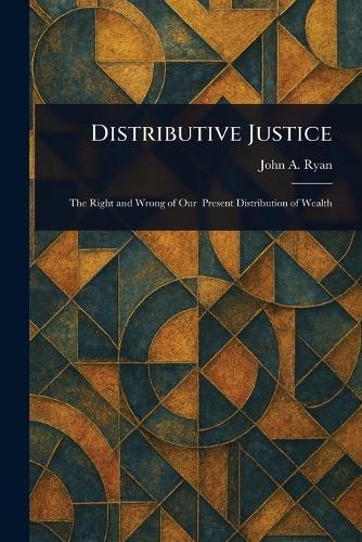 Distributive Justice  by John A (John Augustine) Ryan at Abbey's Bookshop, 