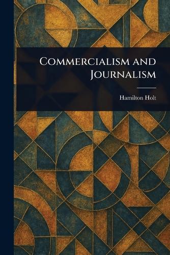 Commercialism and Journalism  by Hamilton Holt at Abbey's Bookshop, 