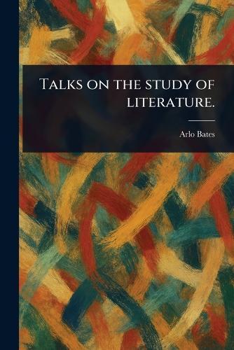 Talks on the Study of Literature.  by Arlo Bates at Abbey's Bookshop, 