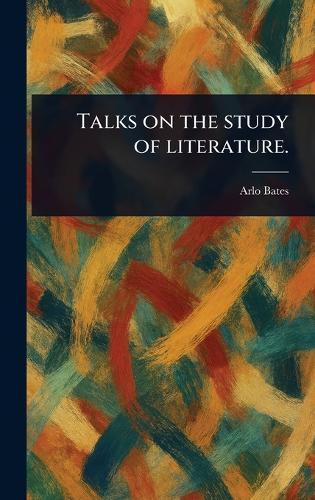 Talks on the Study of Literature.  by Arlo Bates at Abbey's Bookshop, 