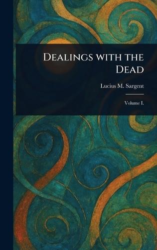 Dealings With the Dead  by Lucius M (Lucius Manlius) Sargent at Abbey's Bookshop, 