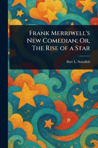 Frank Merriwell's New Comedian; Or, The Rise of a Star  by Burt L Standish at Abbey's Bookshop, 