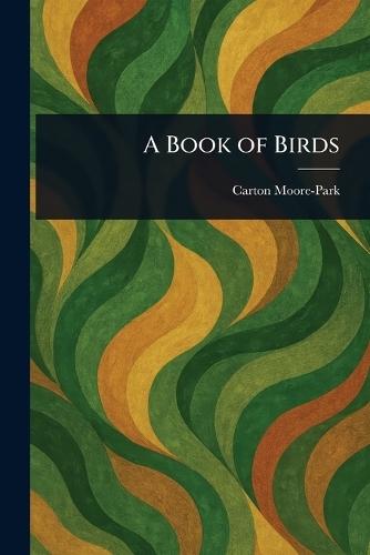 A Book of Birds  by Carton Moore-Park at Abbey's Bookshop, 