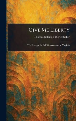 Give Me Liberty  by Thomas Jefferson Wertenbaker at Abbey's Bookshop, 