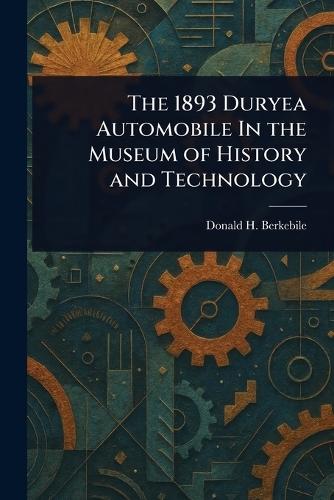 The 1893 Duryea Automobile In the Museum of History and Technology  by Donald H Berkebile at Abbey's Bookshop, 