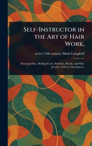 Self-Instructor in the Art of Hair Work,  by Mark Active 19th Century Campbell at Abbey's Bookshop, 