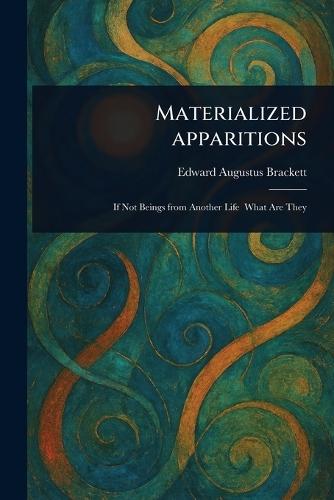 Materialized Apparitions  by Edward Augustus Brackett at Abbey's Bookshop, 