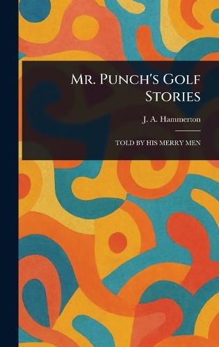 Mr. Punch's Golf Stories  by J A (John Alexander) Hammerton at Abbey's Bookshop, 
