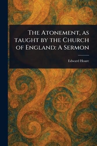 The Atonement, as Taught by the Church of England: A Sermon  by Edward Hoare at Abbey's Bookshop, 