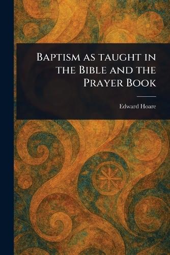 Baptism as Taught in the Bible and the Prayer Book  by Edward Hoare at Abbey's Bookshop, 