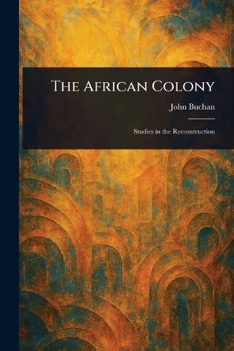 The African Colony  by John Buchan at Abbey's Bookshop, 