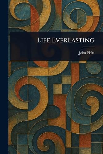 Life Everlasting  by John Fiske at Abbey's Bookshop, 