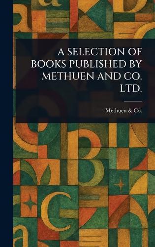 A Selection of Books Published by Methuen and Co. Ltd.  by Methuen & Co at Abbey's Bookshop, 