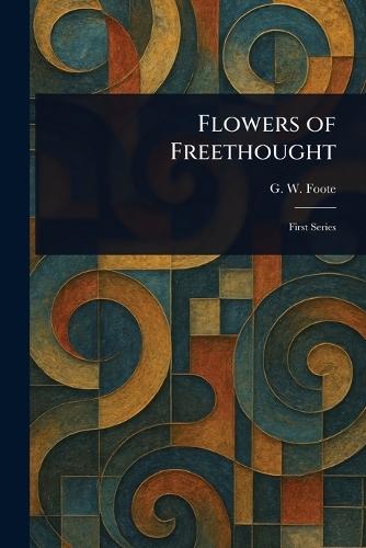 Flowers of Freethought  by G W (George William) Foote at Abbey's Bookshop, 