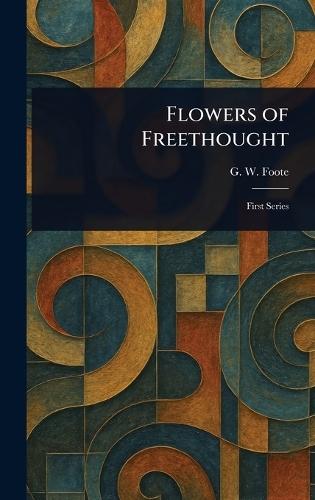 Flowers of Freethought  by G W (George William) Foote at Abbey's Bookshop, 