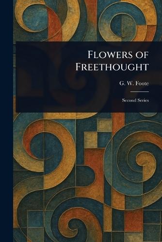 Flowers of Freethought  by G W (George William) Foote at Abbey's Bookshop, 