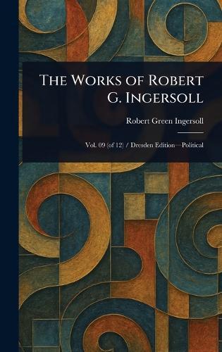 The Works of Robert G. Ingersoll  by Robert Green Ingersoll at Abbey's Bookshop, 