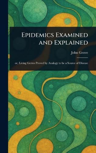 Epidemics Examined and Explained  by John Grove at Abbey's Bookshop, 