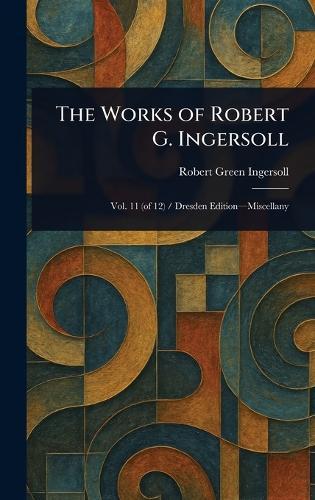 The Works of Robert G. Ingersoll  by Robert Green Ingersoll at Abbey's Bookshop, 