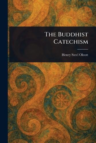 The Buddhist Catechism  by Henry Steel Olcott at Abbey's Bookshop, 