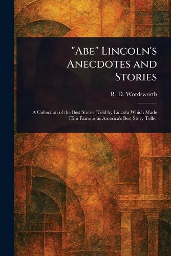 ""Abe"" Lincoln's Anecdotes and Stories  by R D Wordsworth at Abbey's Bookshop, 