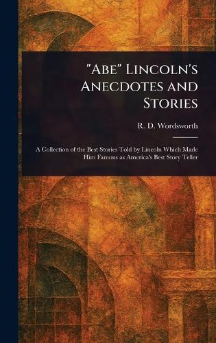 ""Abe"" Lincoln's Anecdotes and Stories  by R D Wordsworth at Abbey's Bookshop, 
