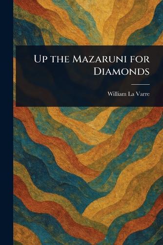 Up the Mazaruni for Diamonds  by William La Varre at Abbey's Bookshop, 