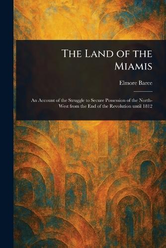 The Land of the Miamis  by Elmore Barce at Abbey's Bookshop, 