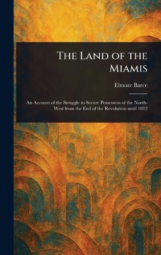 The Land of the Miamis  by Elmore Barce at Abbey's Bookshop, 